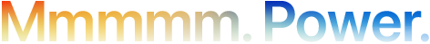 Headline "Mmmmm. Power." spelt with 5 Ms, orange to blue gradient
